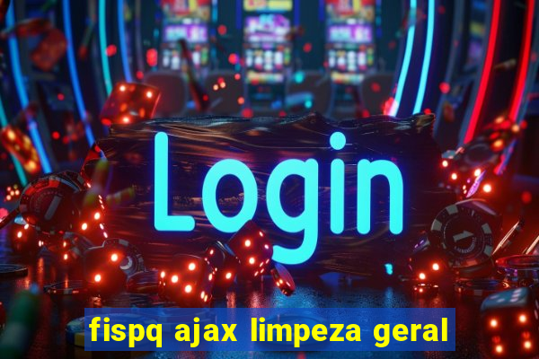 fispq ajax limpeza geral